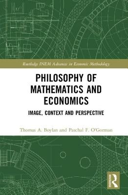 Philosophy of Mathematics and Economics: Image, Context and Perspective by Boylan, Thomas A.