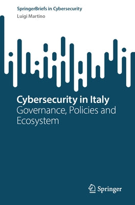 Cybersecurity in Italy: Governance, Policies and Ecosystem by Martino, Luigi