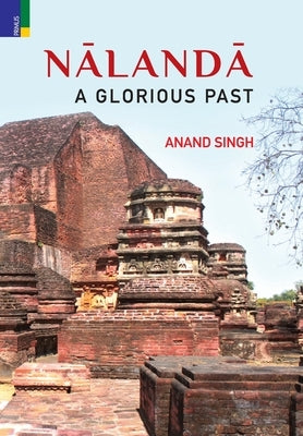 Nalanda: A Glorious Past by Singh, Anand