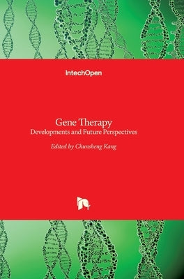 Gene Therapy: Developments and Future Perspectives by Kang, Chunsheng