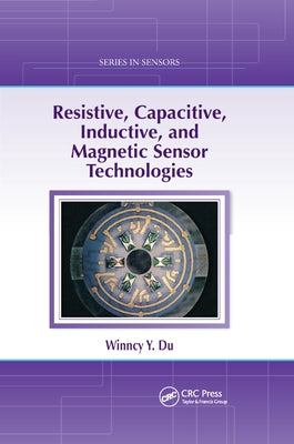 Resistive, Capacitive, Inductive, and Magnetic Sensor Technologies by Du, Winncy Y.