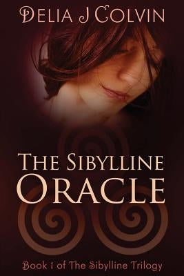 The Sibylline Oracle: The Beginning of the Sibylline Trilogy by Colvin, Delia J.