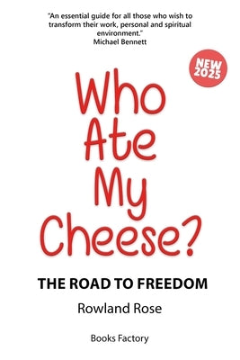 Who Ate My Cheese?: The Road to Freedom by Rose, Rowland