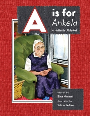 A is for Ankela: A Hutterite Alphabet by Maendel, Elma