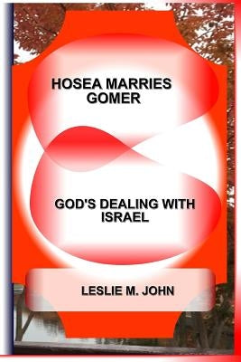 Hosea Marries Gomer: God's Dealing With Israel by John, Leslie M.