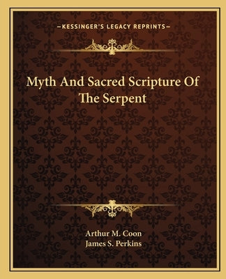 Myth And Sacred Scripture Of The Serpent by Coon, Arthur M.