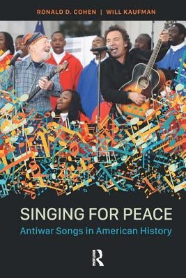 Singing for Peace: Antiwar Songs in American History by Cohen, Ronald D.