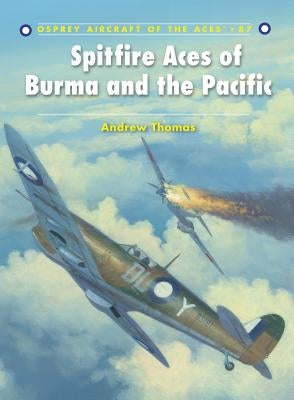 Spitfire Aces of Burma and the Pacific by Thomas, Andrew