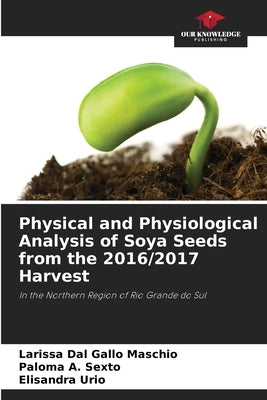 Physical and Physiological Analysis of Soya Seeds from the 2016/2017 Harvest by Dal Gallo Maschio, Larissa