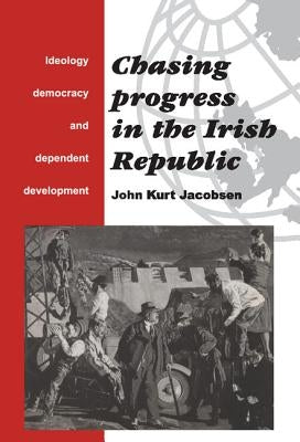 Chasing Progress in the Irish Republic by Jacobsen, John Kurt
