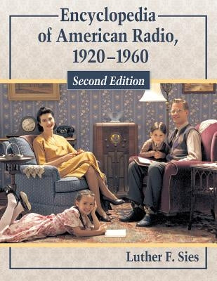 Encyclopedia of American Radio, 1920-1960, 2D Ed. by Sies, Luther F.
