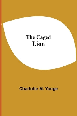The Caged Lion by M. Yonge, Charlotte