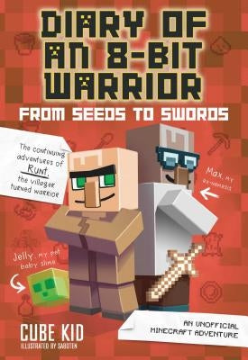 Diary of an 8-Bit Warrior: From Seeds to Swords: An Unofficial Minecraft Adventurevolume 2 by Cube Kid
