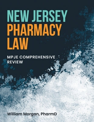 New Jersey Pharmacy Law: Mpje Comprehensive Review by Morgan Pharmd, William