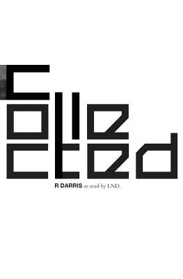 Collected: R DARRIS as Read by LND by Davidson, Leah Noble