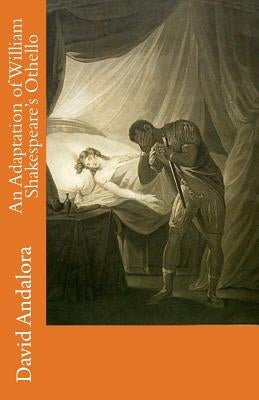 An Adaptation of William Shakespeare's Othello by Andalora, David
