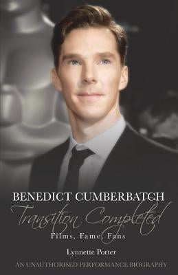 Benedict Cumberbatch, Transition Completed: Films, Fame, Fans by Porter, Lynnette