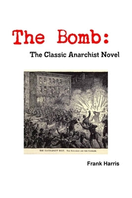 The Bomb: The Classic Anarchist Novel by Harris, Frank