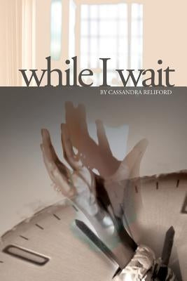 While I Wait by Reliford, Cassandra D.