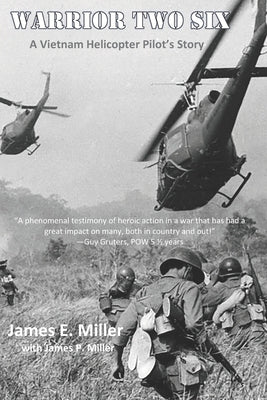 Warrior Two Six: A Vietnam Helicopter Pilot's Story by Miller, James P.
