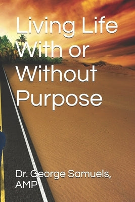 Living Life With or Without Purpose by Samuels Amp, George