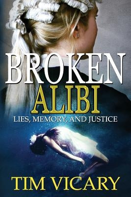 Broken Alibi: Lies, Memory and Justice by Vicary, Tim