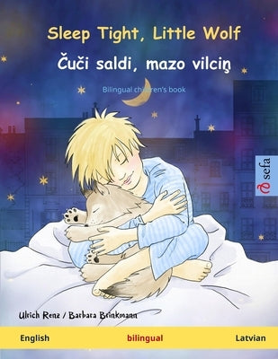 Sleep Tight, Little Wolf - Čuči saldi, mazo vilciņ (English - Latvian): Bilingual children's book by Renz, Ulrich