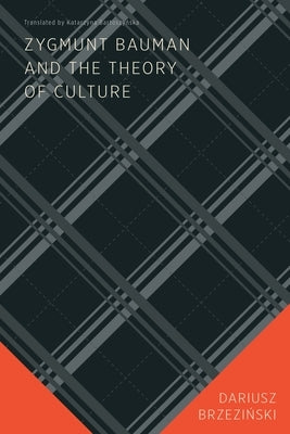 Zygmunt Bauman and the Theory of Culture by Brzezinski, Dariusz