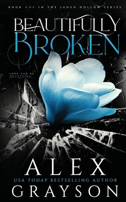 Beautifully Broken: Jaded Hollow, Book One by Grayson, Alex