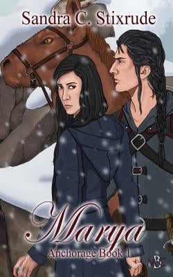 Marya: Anchorage Book 1 by Stixrude, Sandra C.