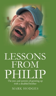 Lessons From Philip: The joys and sorrows of growing up with a disabled brother by Hodges, Mark S.