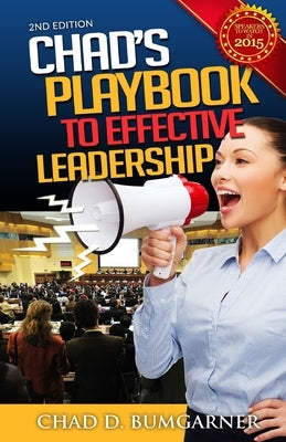 Chad's Playbook To Effective Leadership by Bumgarner, Chad D.