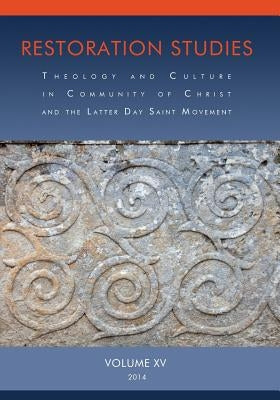 Restoration Studies, Vol. XV: Theology and Culture in Community of Christ and the Latter Day Saint Movement by Judd, Peter A.