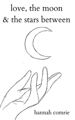 love, the moon & the stars between by Comrie, Hannah