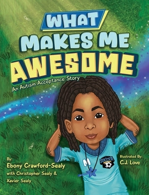 What Makes Me Awesome: An Autism Acceptance Story by Crawford-Sealy, Ebony