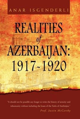Realities of Azerbaijan 1917-1920 by Isgenderli, Anar