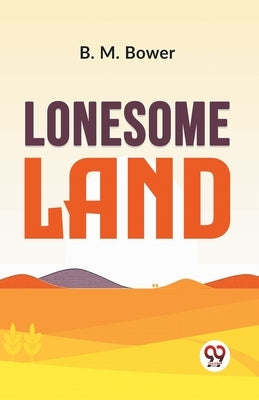 Lonesome Land by Bower, B. M.