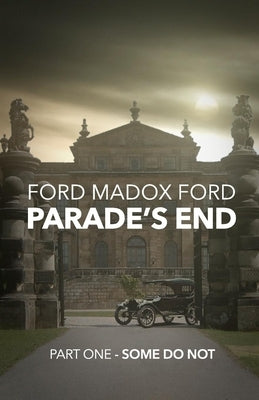 Parade's End - Part One - Some Do Not by Ford, Ford Madox