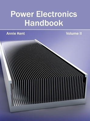 Power Electronics Handbook: Volume II by Kent, Annie