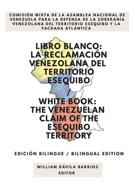 Libro Blanco: La Reclamación Venezolana del Territorio Esequibo / White Book: The Venezuelan Claim of the Esequibo Territory by Dávila Barrios, Williams