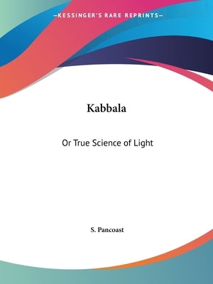 Kabbala: Or True Science of Light by Pancoast, S.