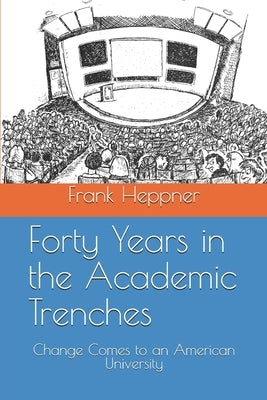 Forty Years in the Academic Trenches: Change Comes to an American University by Heppner, Frank