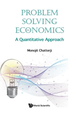 Problem Solving in Economics: A Quantitative Approach by Chatterji Monojit