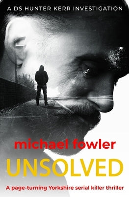 Unsolved: A page-turning Yorkshire serial killer thriller by Fowler, Michael