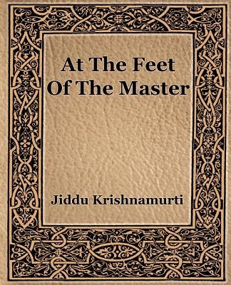 At The Feet Of The Master by Krishnamurti, Jiddu