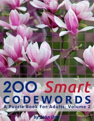 200 Smart Codewords: A Puzzle Book For Adults: Volume 2 by Oga, John