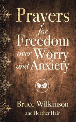 Prayers for Freedom Over Worry and Anxiety by Wilkinson, Bruce