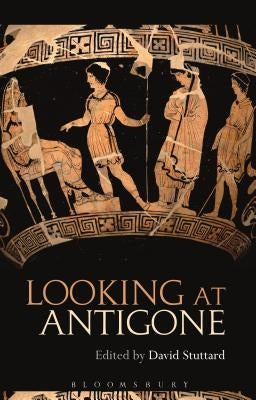 Looking at Antigone by Stuttard, David