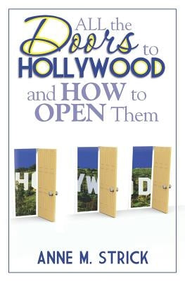 All the Doors to Hollywood and How to Open Them by Strick, Anne M.