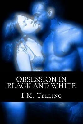 Obsession in Black and White by Telling, I. M.